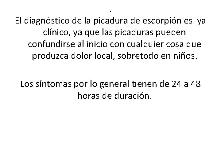 . El diagnóstico de la picadura de escorpión es ya clínico, ya que las