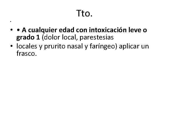 Tto. • • • A cualquier edad con intoxicación leve o grado 1 (dolor