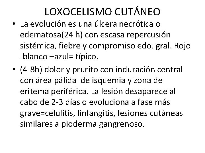 LOXOCELISMO CUTÁNEO • La evolución es una úlcera necrótica o edematosa(24 h) con escasa