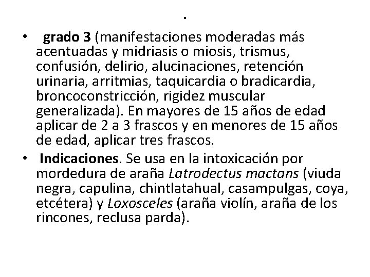 . • grado 3 (manifestaciones moderadas más acentuadas y midriasis o miosis, trismus, confusión,