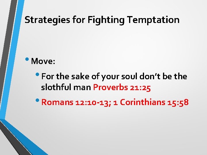 Strategies for Fighting Temptation • Move: • For the sake of your soul don’t