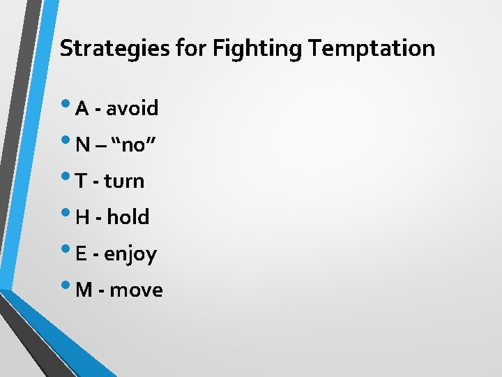 Strategies for Fighting Temptation • A - avoid • N – “no” • T