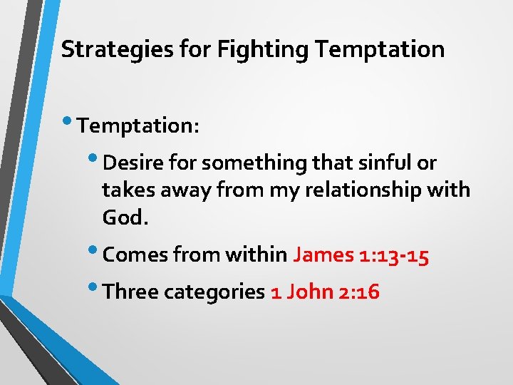 Strategies for Fighting Temptation • Temptation: • Desire for something that sinful or takes