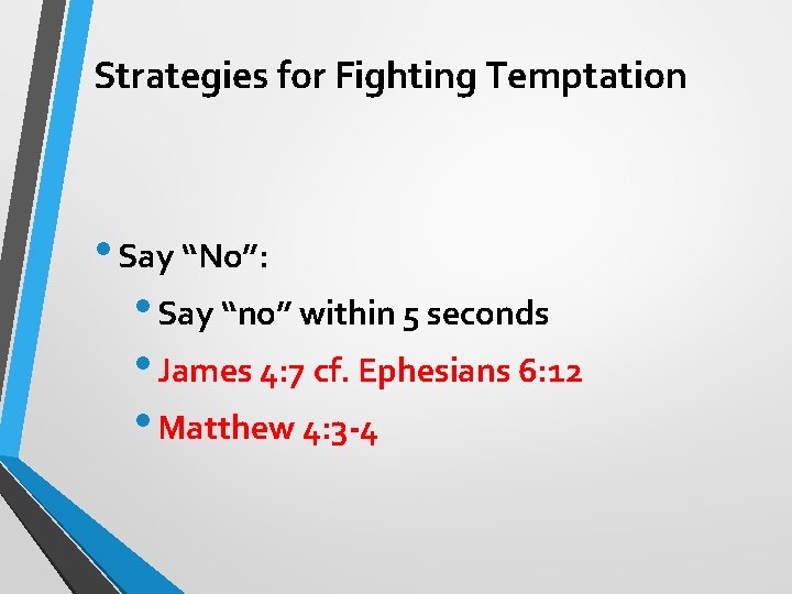 Strategies for Fighting Temptation • Say “No”: • Say “no” within 5 seconds •