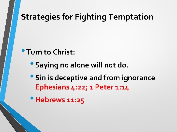 Strategies for Fighting Temptation • Turn to Christ: • Saying no alone will not