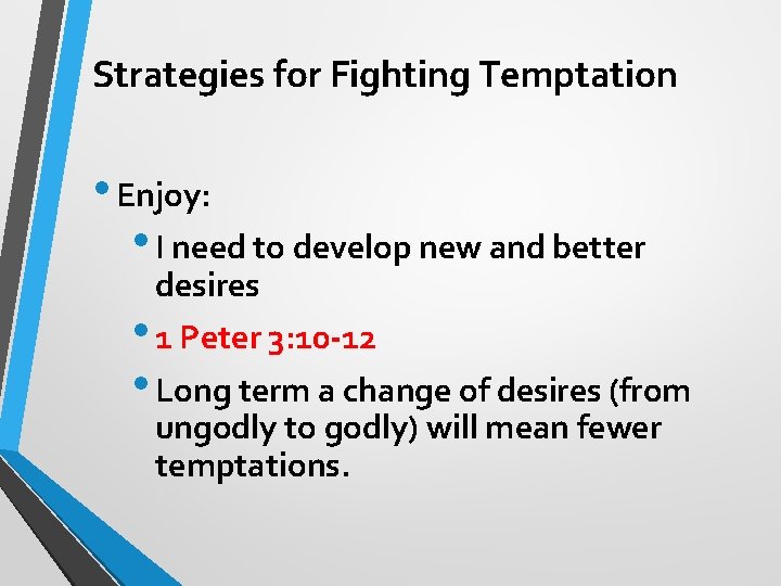 Strategies for Fighting Temptation • Enjoy: • I need to develop new and better