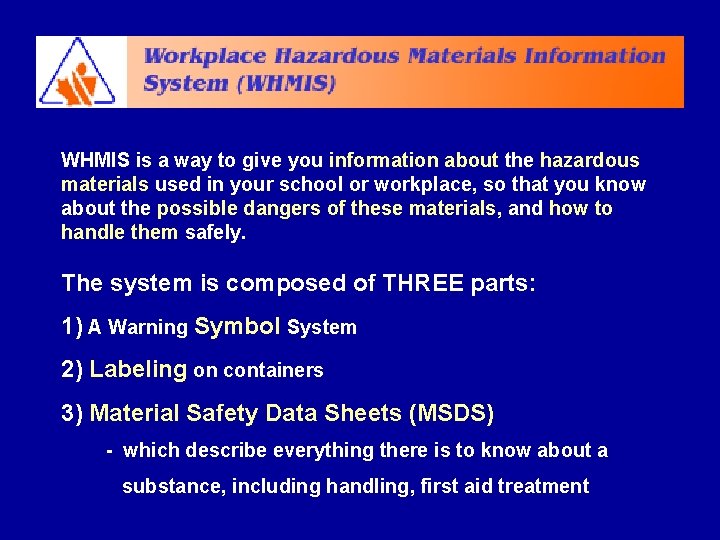 WHMIS is a way to give you information about the hazardous materials used in