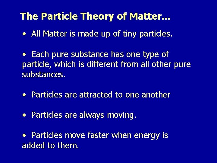 The Particle Theory of Matter. . . • All Matter is made up of