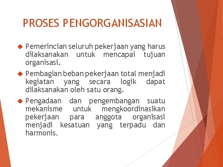 PROSES PENGORGANISASIAN Pemerincian seluruh pekerjaan yang harus dilaksanakan untuk mencapai tujuan organisasi. Pembagian beban