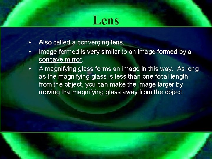 Lens • • • Also called a converging lens. Image formed is very similar