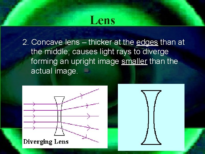 Lens 2. Concave lens – thicker at the edges than at the middle; causes