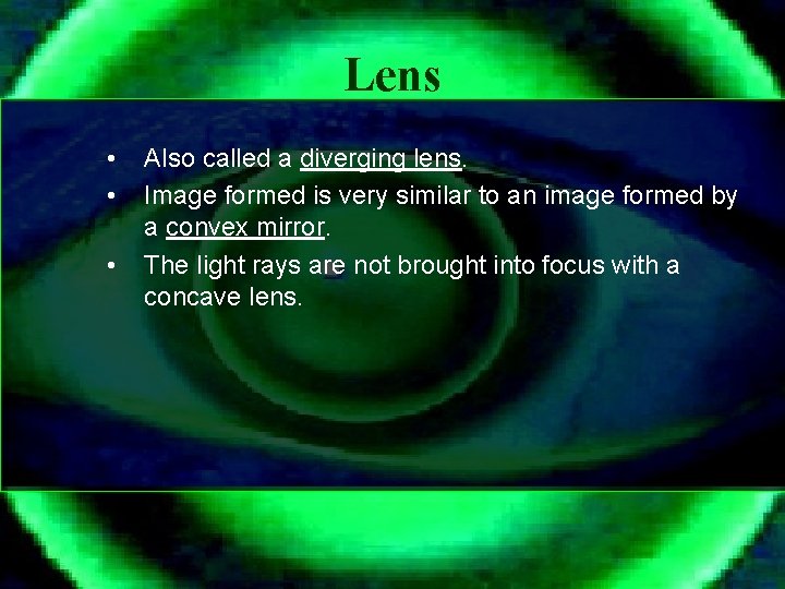 Lens • • • Also called a diverging lens. Image formed is very similar