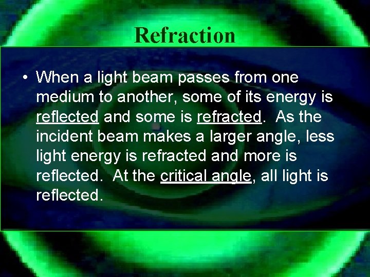 Refraction • When a light beam passes from one medium to another, some of