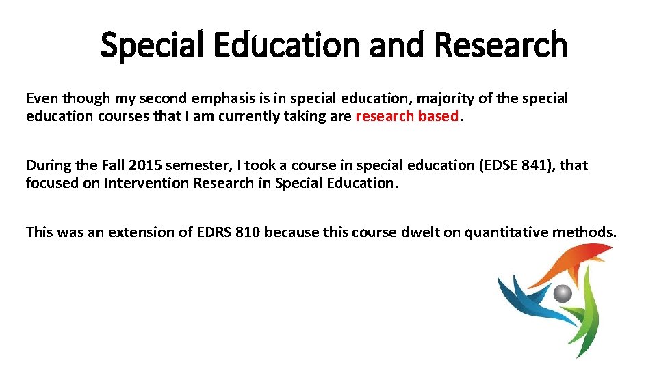 Special Education and Research Even though my second emphasis is in special education, majority