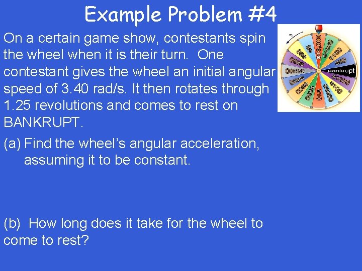 Example Problem #4 On a certain game show, contestants spin the wheel when it