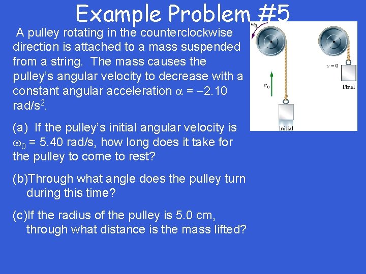 Example Problem #5 A pulley rotating in the counterclockwise direction is attached to a