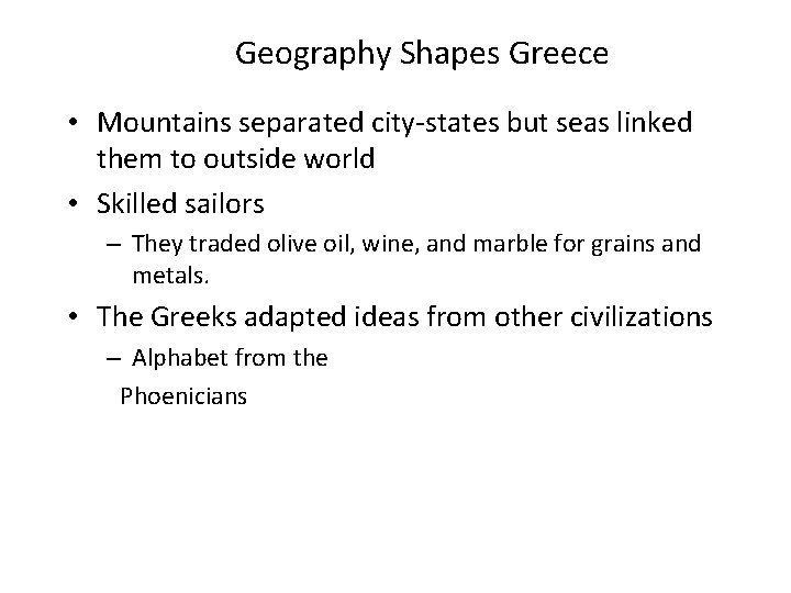 Geography Shapes Greece • Mountains separated city-states but seas linked them to outside world