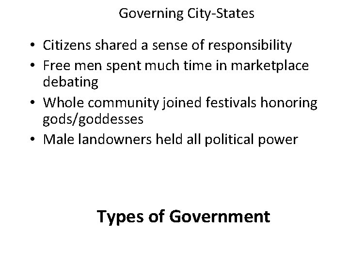 Governing City-States • Citizens shared a sense of responsibility • Free men spent much