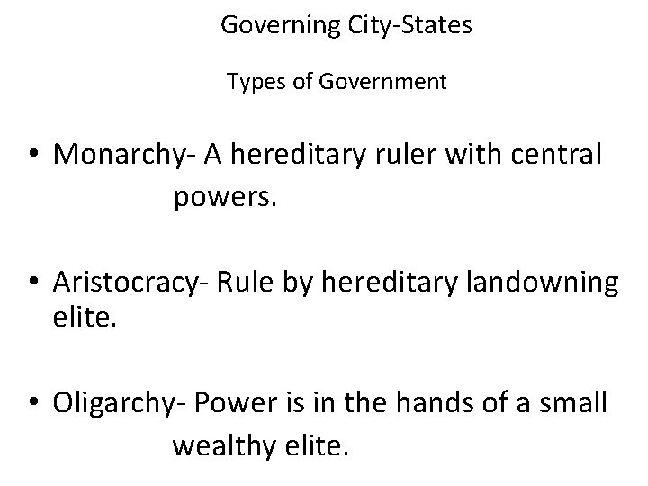 Governing City-States Types of Government • Monarchy- A hereditary ruler with central powers. •