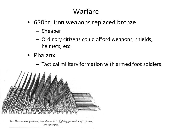 Warfare • 650 bc, iron weapons replaced bronze – Cheaper – Ordinary citizens could Warfare • 650 bc, iron weapons replaced bronze – Cheaper – Ordinary citizens could