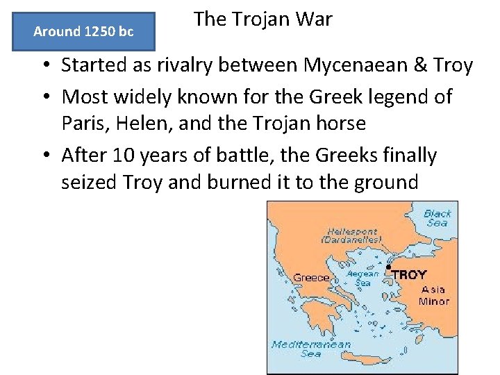 Around 1250 bc The Trojan War • Started as rivalry between Mycenaean & Troy Around 1250 bc The Trojan War • Started as rivalry between Mycenaean & Troy