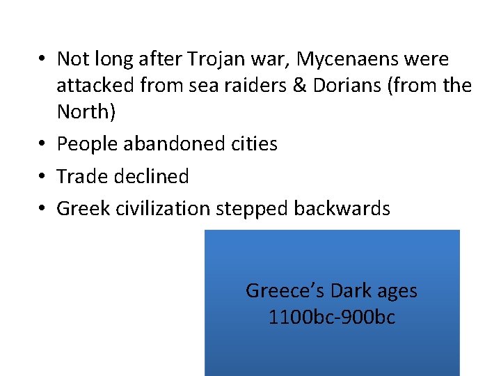 • Not long after Trojan war, Mycenaens were attacked from sea raiders & • Not long after Trojan war, Mycenaens were attacked from sea raiders &