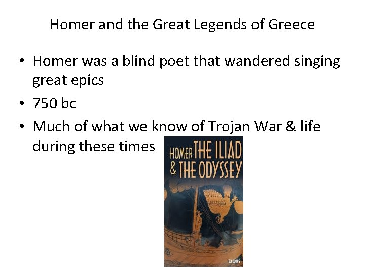 Homer and the Great Legends of Greece • Homer was a blind poet that