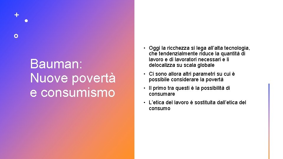 Bauman: Nuove povertà e consumismo • Oggi la ricchezza si lega all’alta tecnologia, che