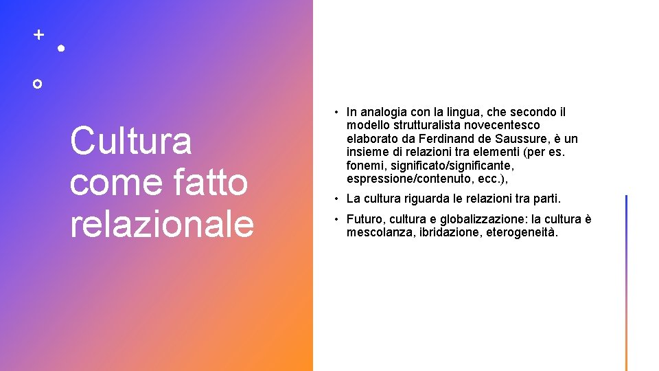 Cultura come fatto relazionale • In analogia con la lingua, che secondo il modello