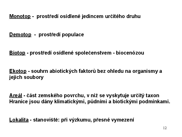 Monotop - prostředí osídlené jedincem určitého druhu Demotop - prostředí populace Biotop - prostředí