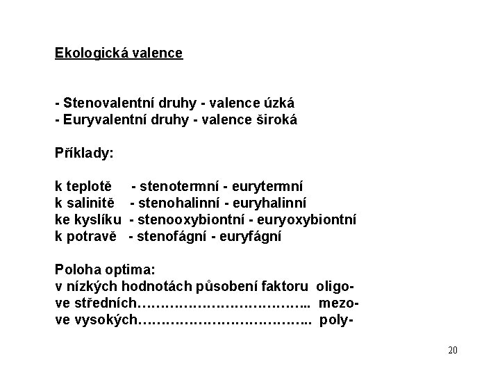 Ekologická valence - Stenovalentní druhy - valence úzká - Euryvalentní druhy - valence široká