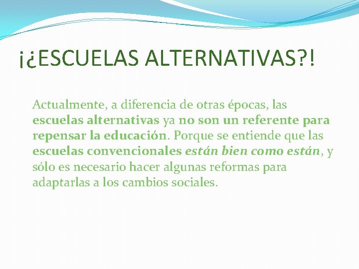 ¡¿ESCUELAS ALTERNATIVAS? ! Actualmente, a diferencia de otras épocas, las escuelas alternativas ya no