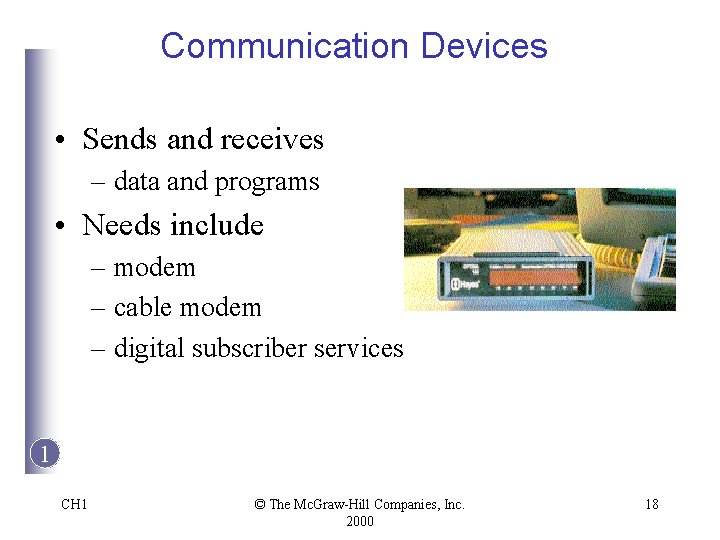 Communication Devices • Sends and receives – data and programs • Needs include –