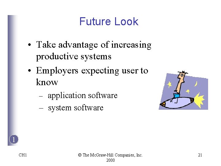 Future Look • Take advantage of increasing productive systems • Employers expecting user to