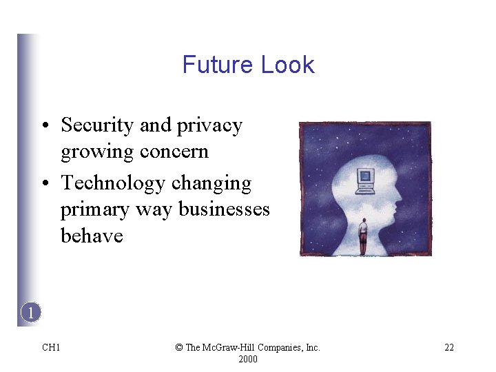 Future Look • Security and privacy growing concern • Technology changing primary way businesses