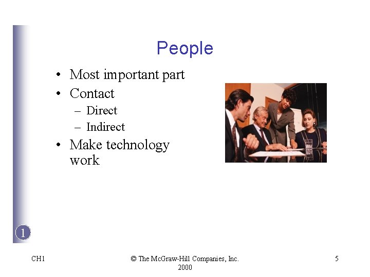 People • Most important part • Contact – Direct – Indirect • Make technology