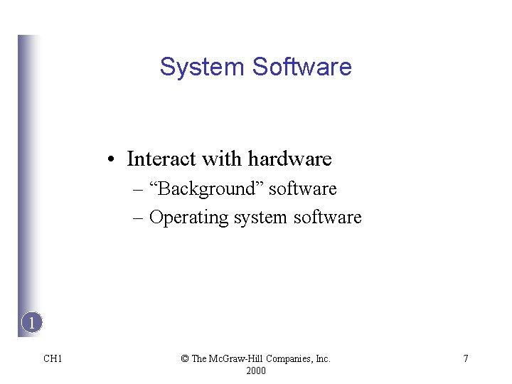 System Software • Interact with hardware – “Background” software – Operating system software 1