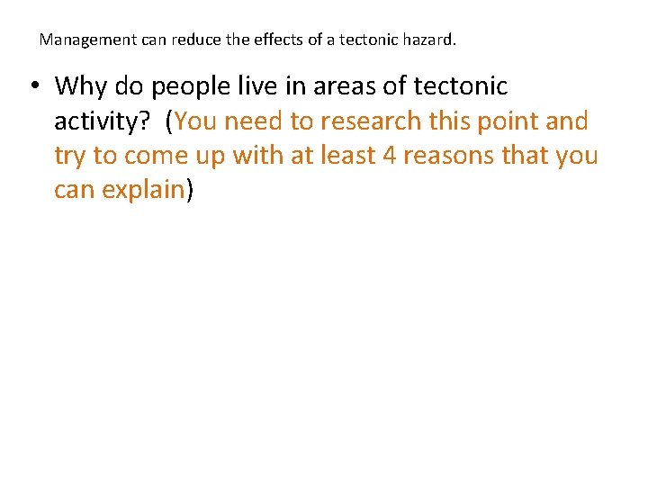 Management can reduce the effects of a tectonic hazard. • Why do people live