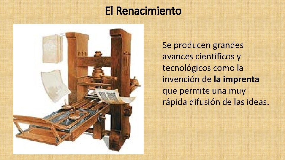 El Renacimiento Se producen grandes avances científicos y tecnológicos como la invención de la El Renacimiento Se producen grandes avances científicos y tecnológicos como la invención de la