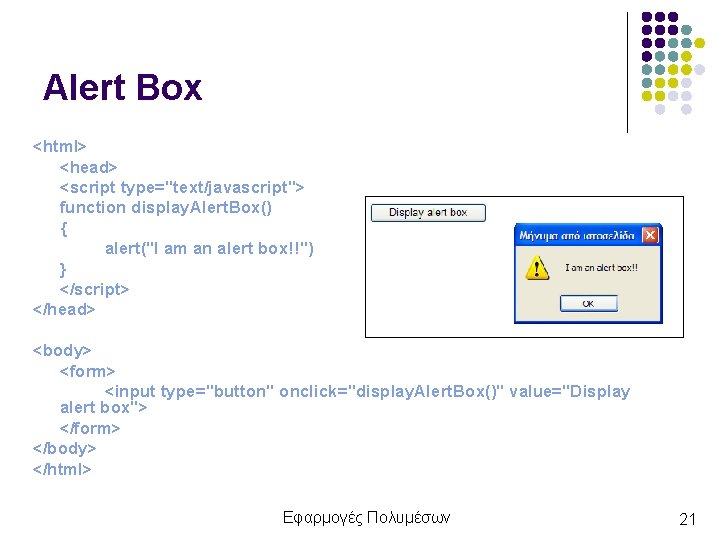 Alert Box <html> <head> <script type="text/javascript"> function display. Alert. Box() { alert("I am an
