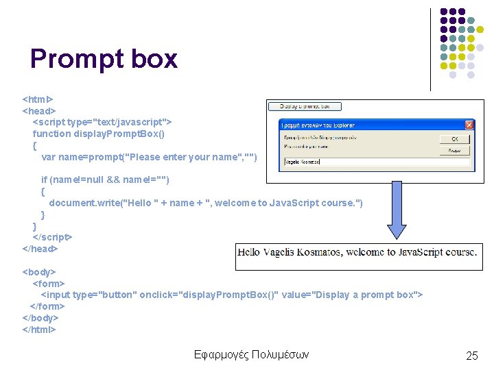 Prompt box <html> <head> <script type="text/javascript"> function display. Prompt. Box() { var name=prompt("Please enter