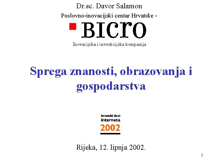 Dr. sc. Davor Salamon Poslovno-inovacijski centar Hrvatske - Inovacijska i investicijska kompanija Sprega znanosti,