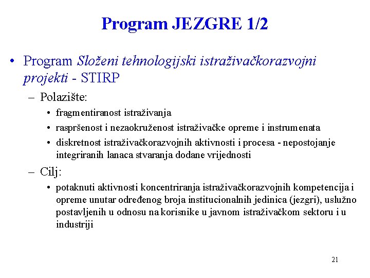 Program JEZGRE 1/2 • Program Složeni tehnologijski istraživačkorazvojni projekti - STIRP – Polazište: •