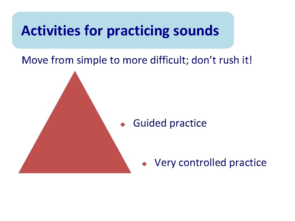 Activities for practicing sounds Move from simple to more difficult; don’t rush it! u