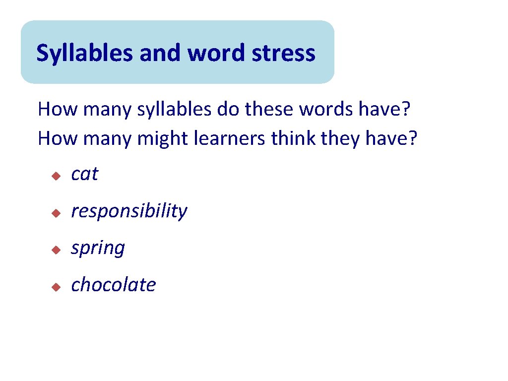 Syllables and word stress How many syllables do these words have? How many might