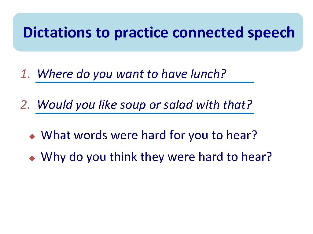 Dictations to practice connected speech 1. Where do you want to have lunch? 2.