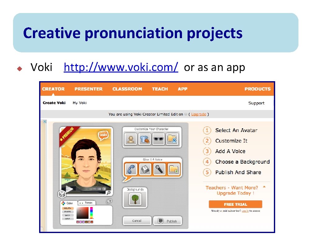 Creative pronunciation projects u Voki http: //www. voki. com/ or as an app 