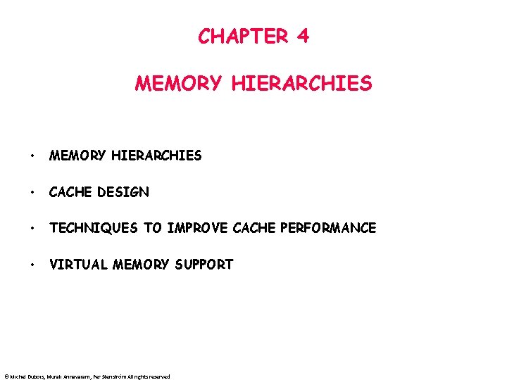CHAPTER 4 MEMORY HIERARCHIES • CACHE DESIGN • TECHNIQUES TO IMPROVE CACHE PERFORMANCE •