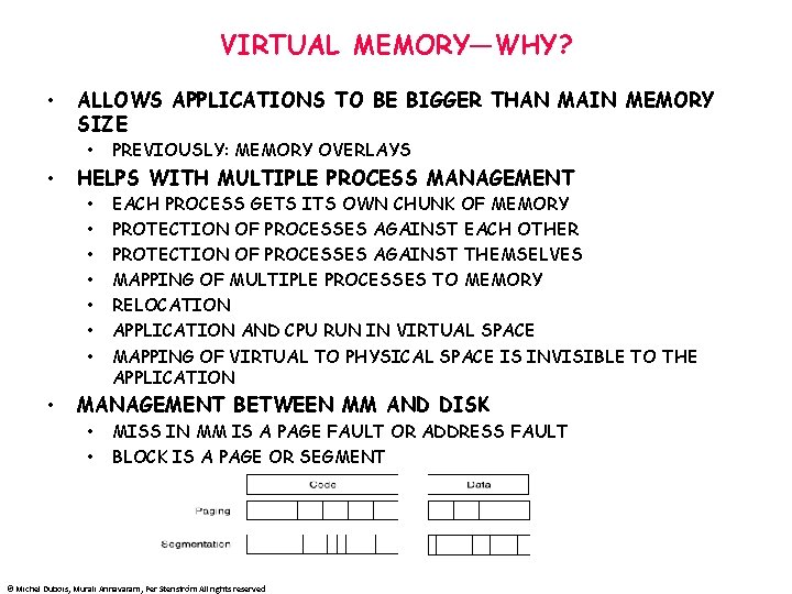 VIRTUAL MEMORY—WHY? • ALLOWS APPLICATIONS TO BE BIGGER THAN MAIN MEMORY SIZE • •