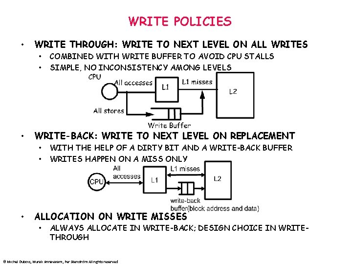 WRITE POLICIES • WRITE THROUGH: WRITE TO NEXT LEVEL ON ALL WRITES • •